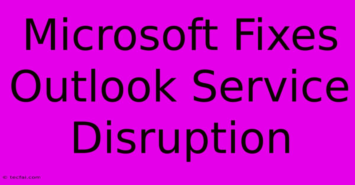 Microsoft Fixes Outlook Service Disruption