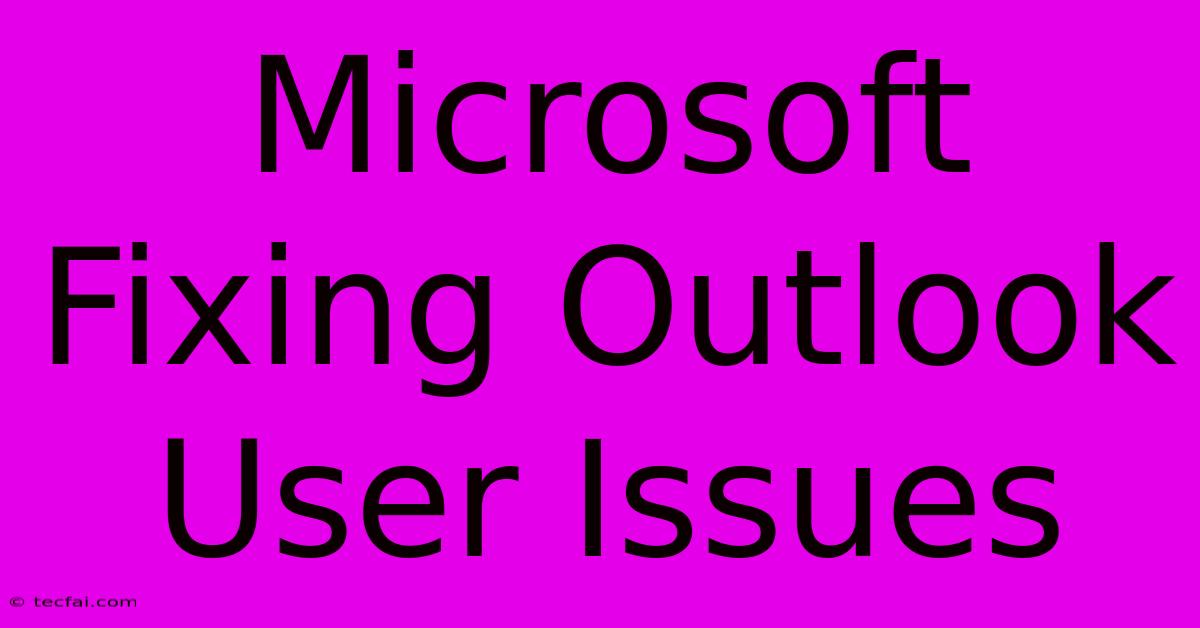 Microsoft Fixing Outlook User Issues