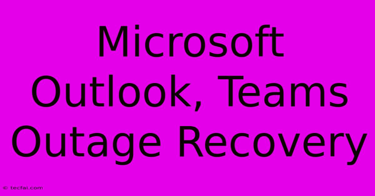 Microsoft Outlook, Teams Outage Recovery