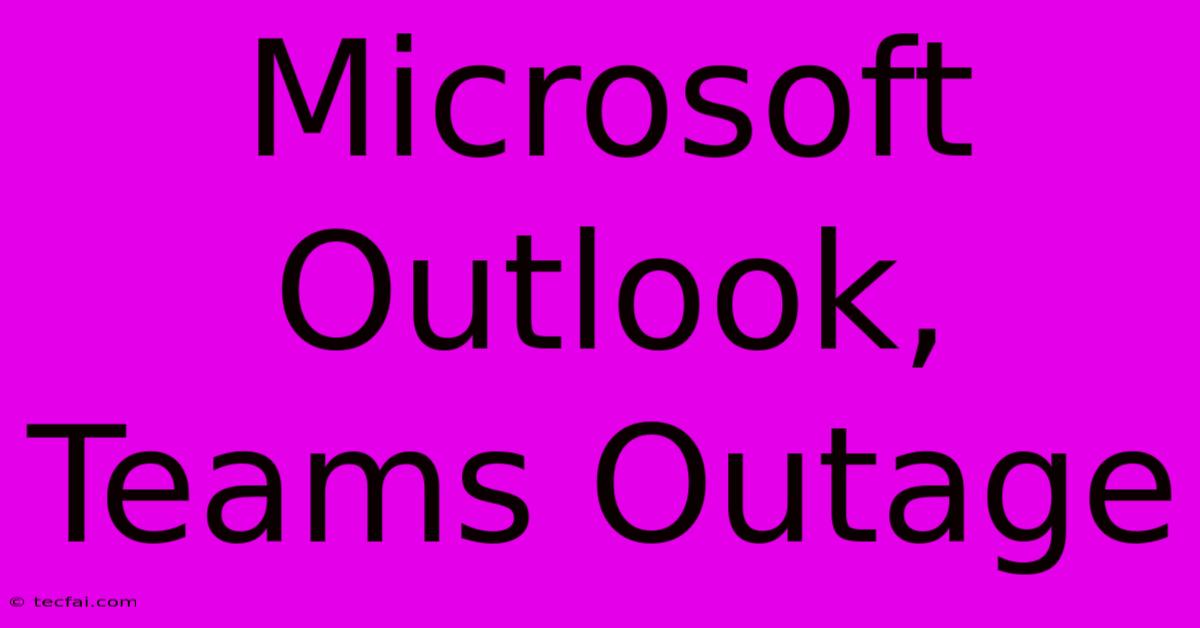 Microsoft Outlook, Teams Outage