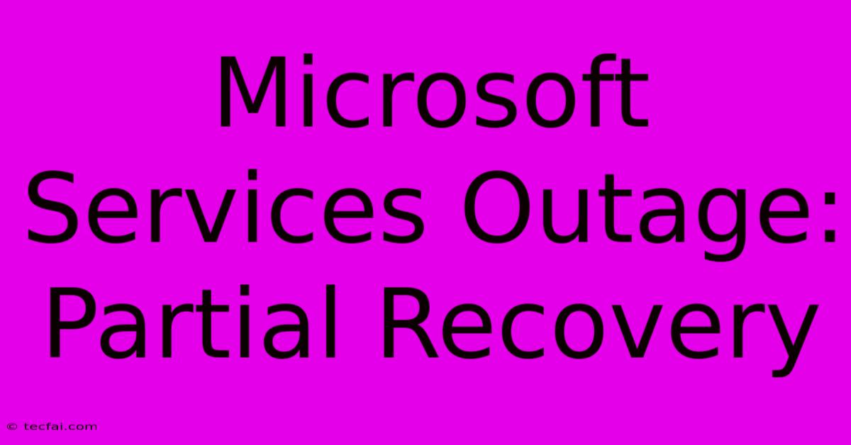 Microsoft Services Outage: Partial Recovery