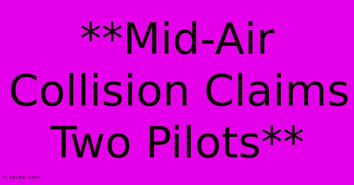 **Mid-Air Collision Claims Two Pilots**