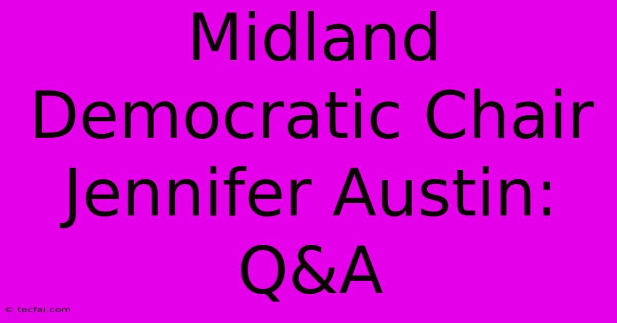 Midland Democratic Chair Jennifer Austin: Q&A