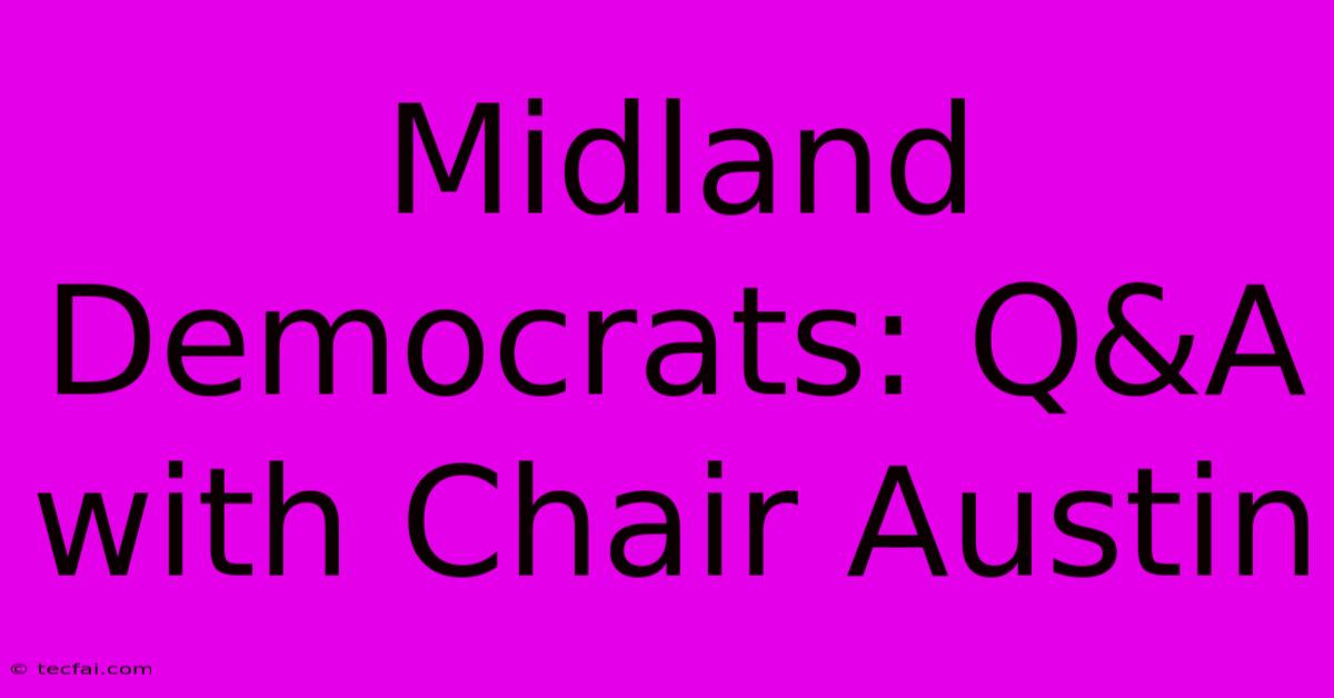 Midland Democrats: Q&A With Chair Austin