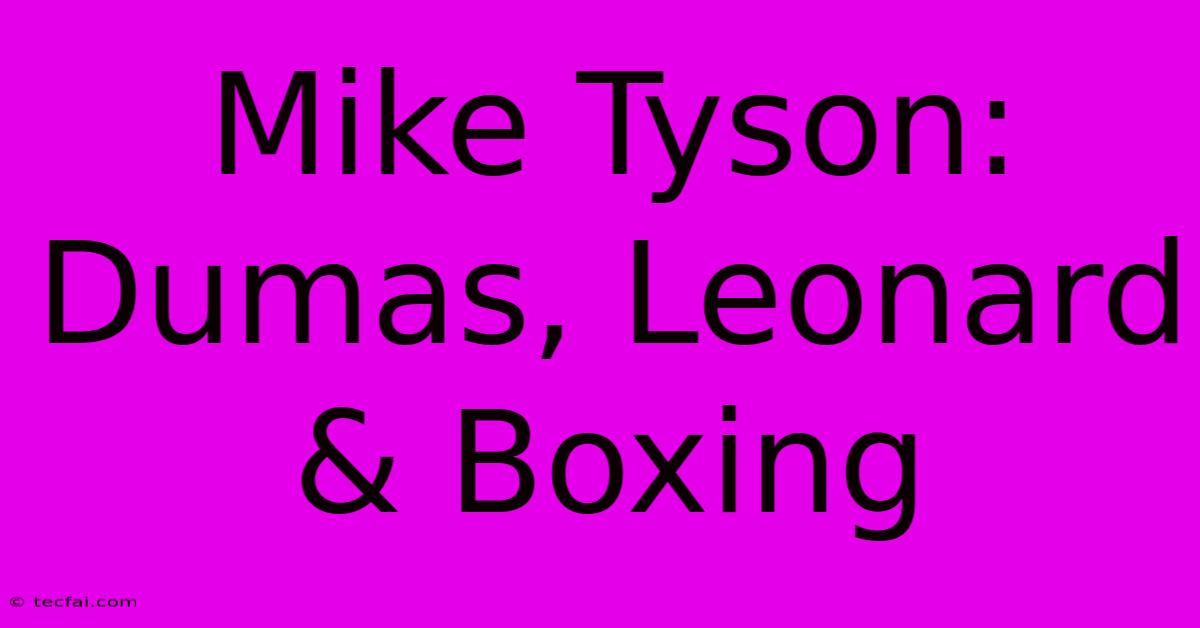 Mike Tyson: Dumas, Leonard & Boxing