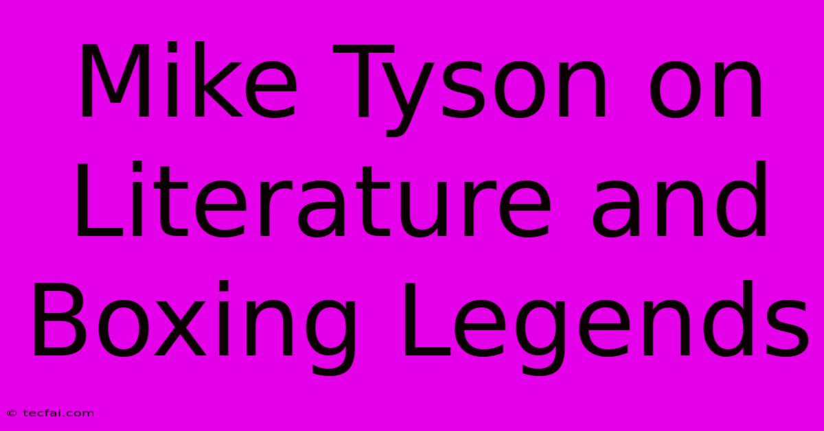 Mike Tyson On Literature And Boxing Legends 