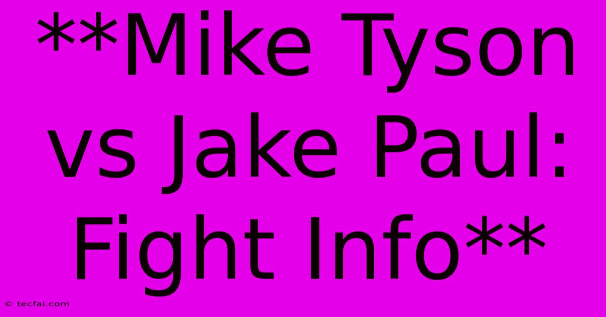 **Mike Tyson Vs Jake Paul: Fight Info**