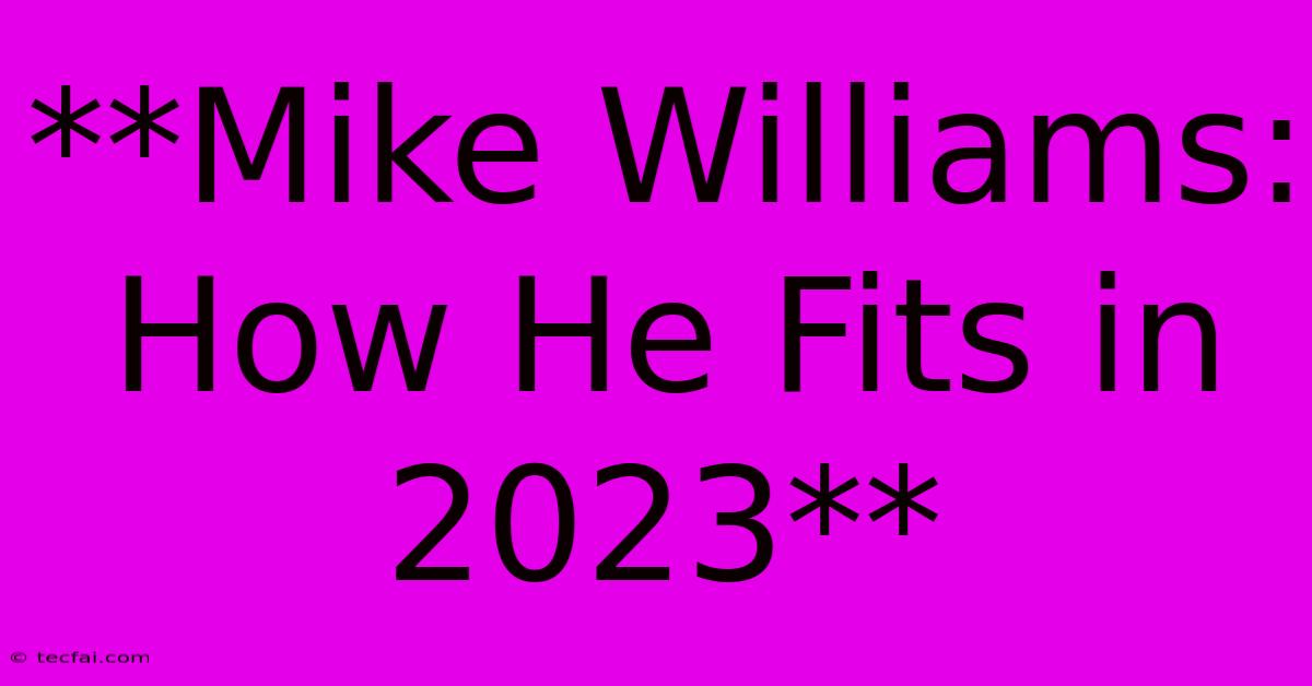 **Mike Williams: How He Fits In 2023**