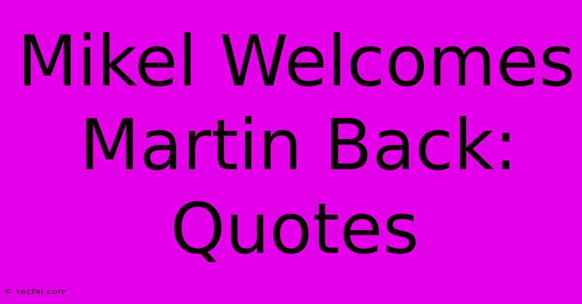 Mikel Welcomes Martin Back: Quotes