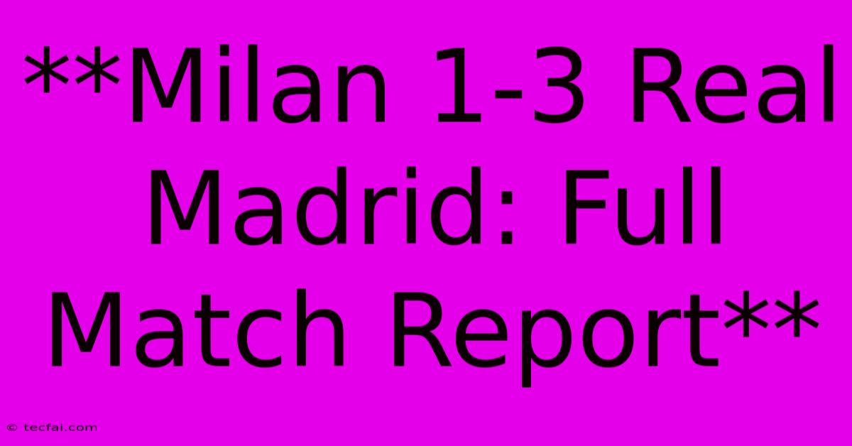 **Milan 1-3 Real Madrid: Full Match Report**