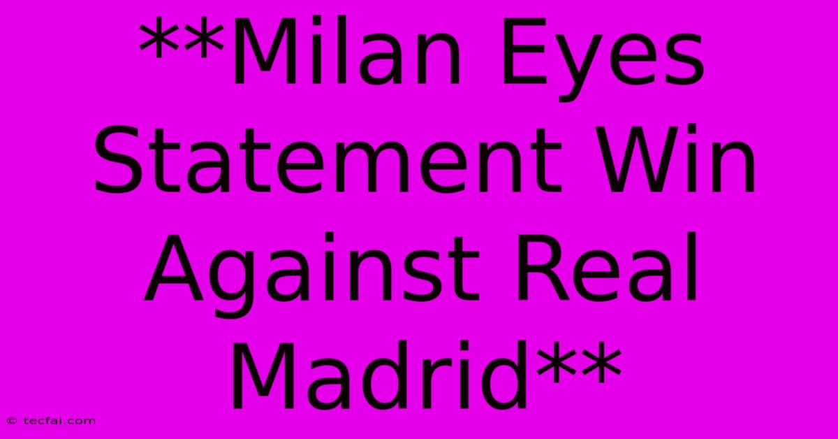 **Milan Eyes Statement Win Against Real Madrid** 