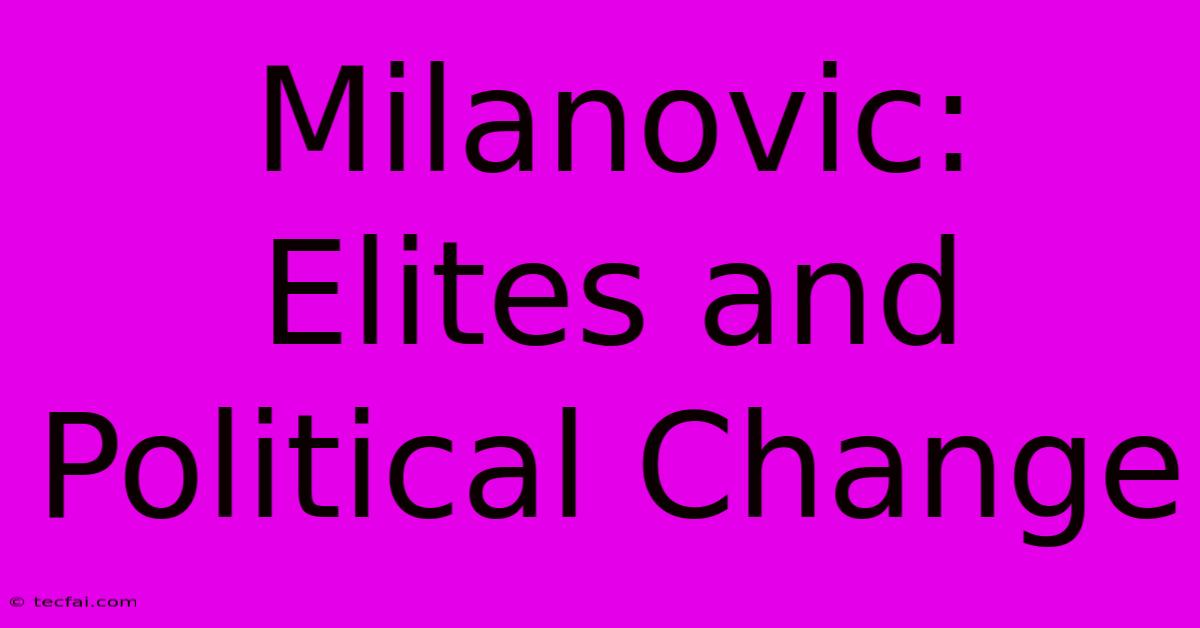 Milanovic: Elites And Political Change