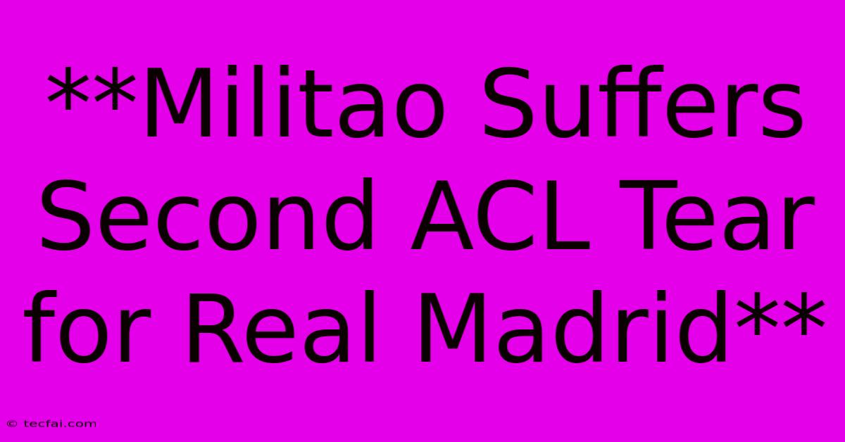 **Militao Suffers Second ACL Tear For Real Madrid**