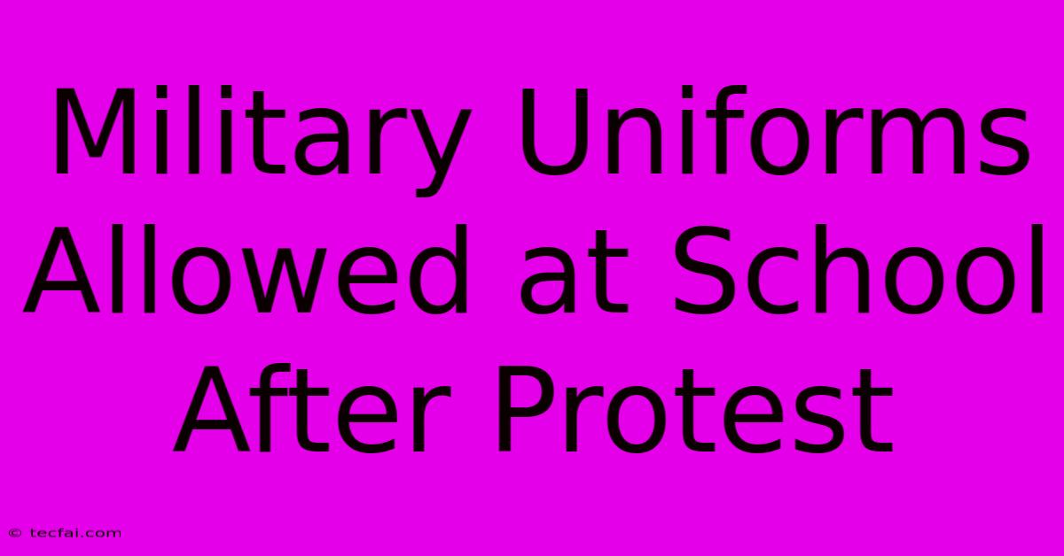 Military Uniforms Allowed At School After Protest