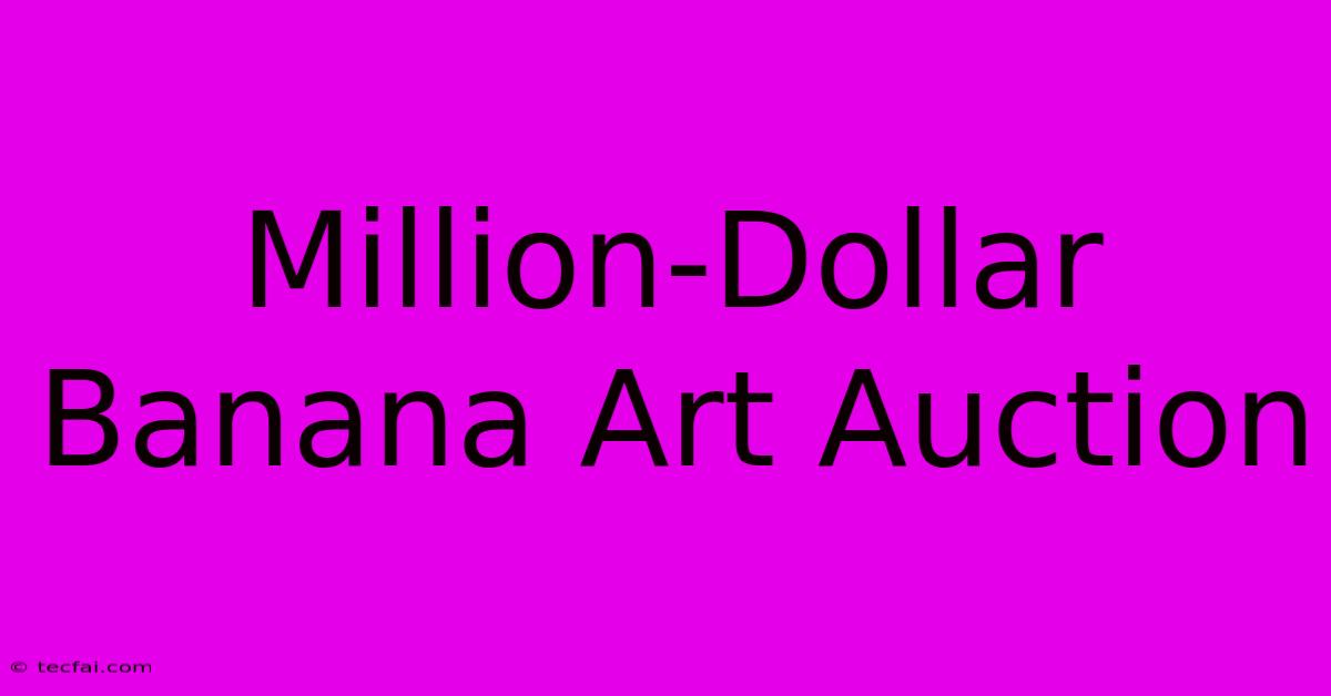 Million-Dollar Banana Art Auction