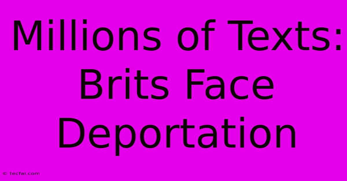 Millions Of Texts: Brits Face Deportation