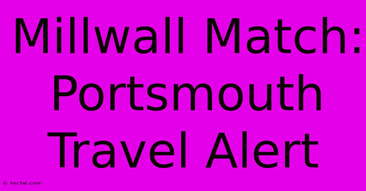 Millwall Match: Portsmouth Travel Alert