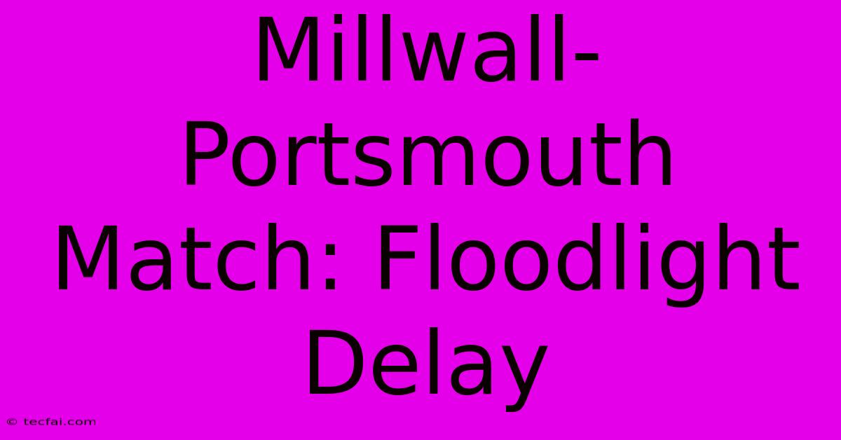 Millwall-Portsmouth Match: Floodlight Delay