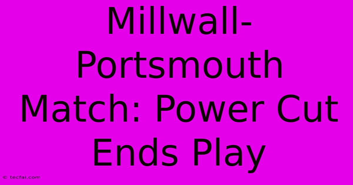 Millwall-Portsmouth Match: Power Cut Ends Play