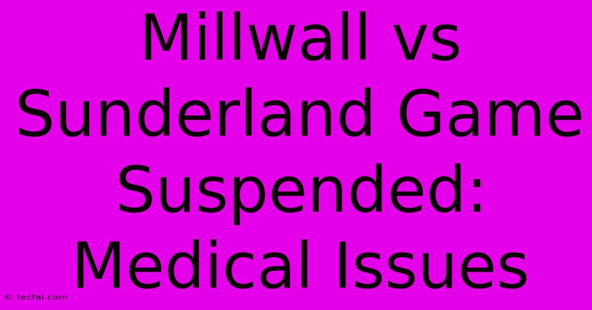 Millwall Vs Sunderland Game Suspended: Medical Issues