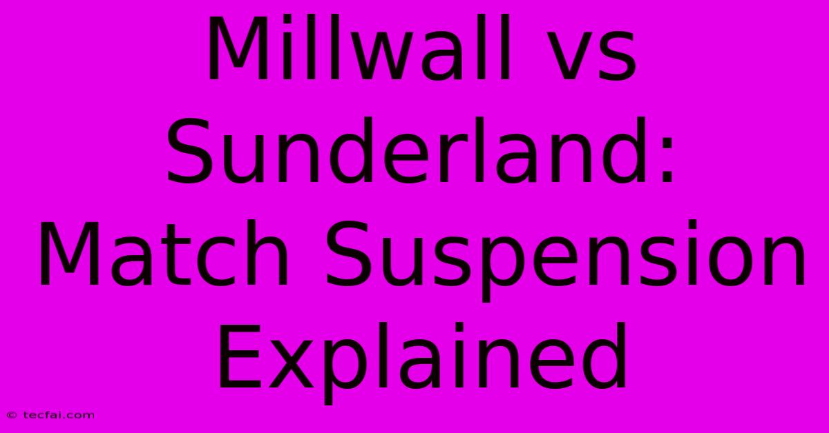 Millwall Vs Sunderland: Match Suspension Explained