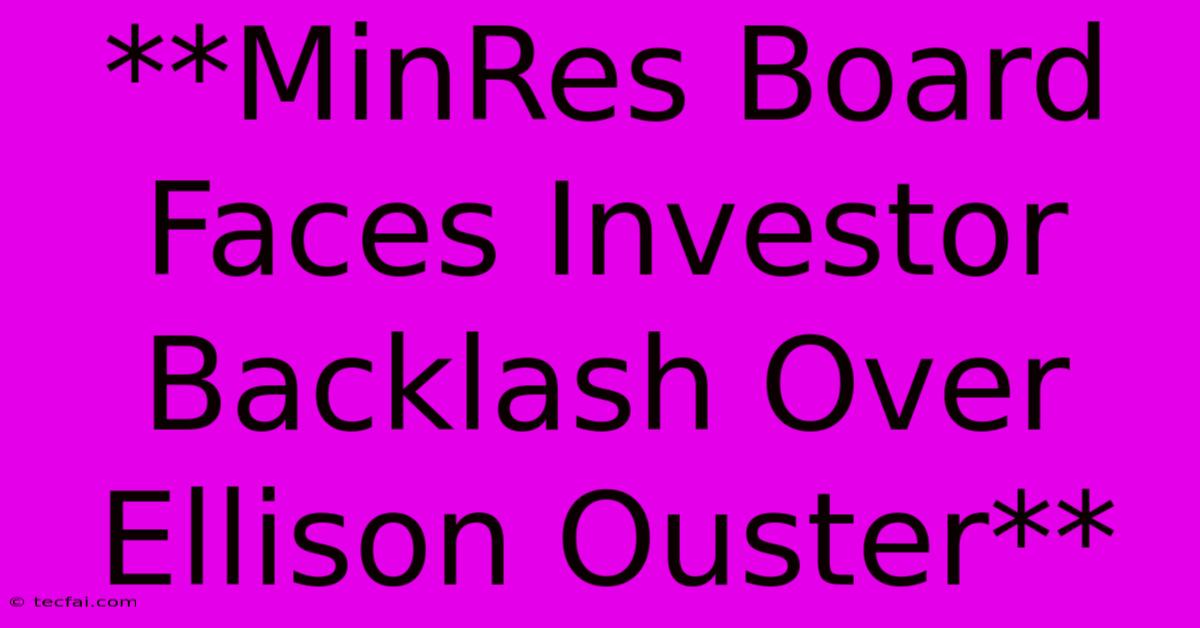 **MinRes Board Faces Investor Backlash Over Ellison Ouster**