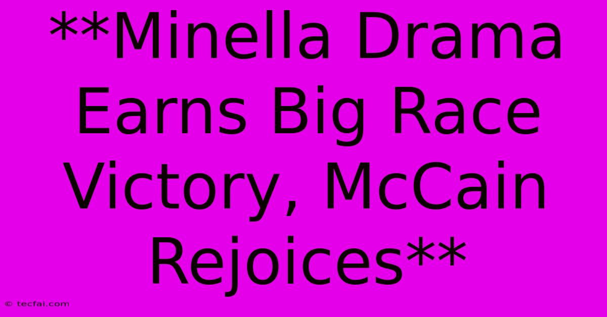 **Minella Drama Earns Big Race Victory, McCain Rejoices**