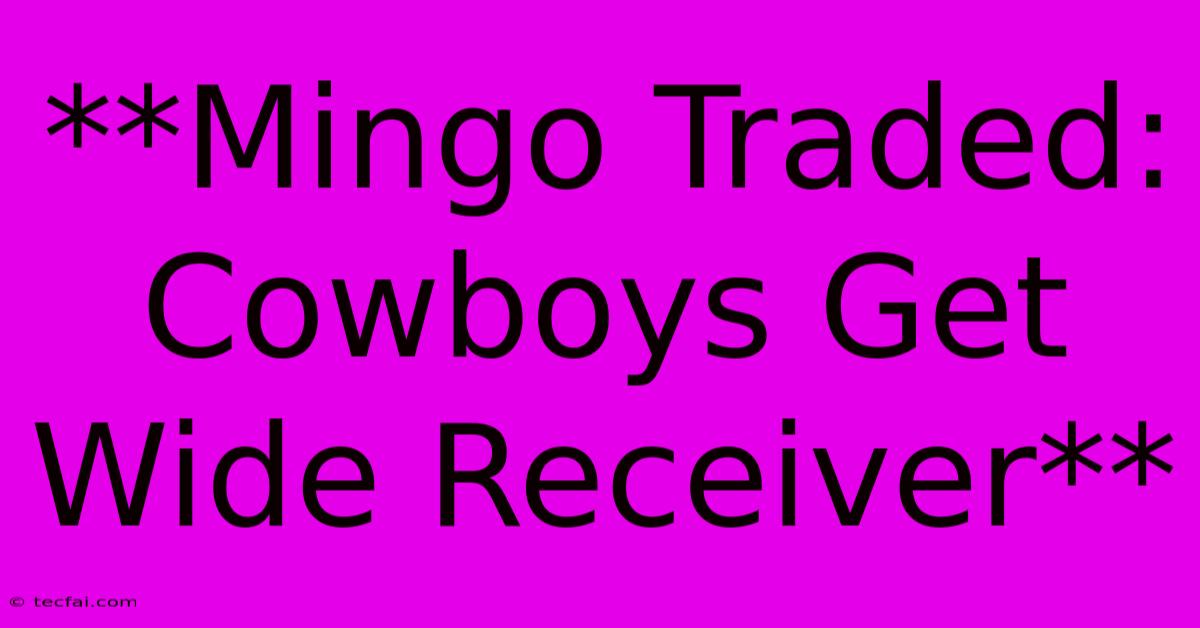 **Mingo Traded: Cowboys Get Wide Receiver**