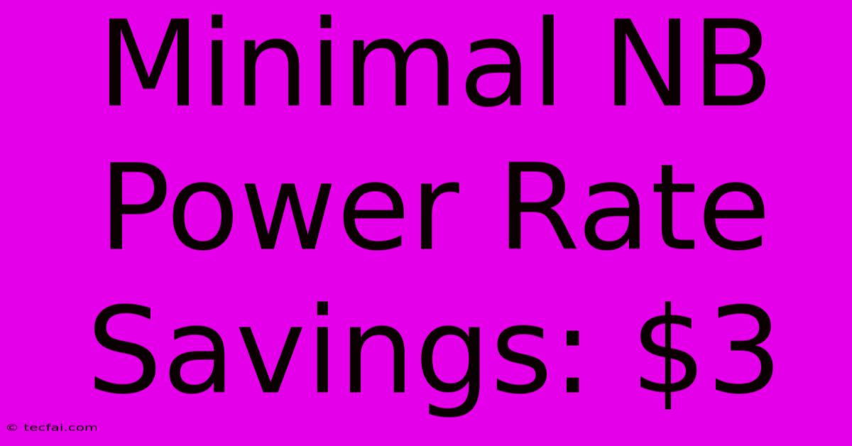 Minimal NB Power Rate Savings: $3