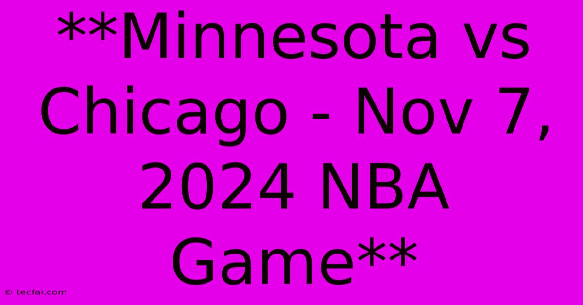 **Minnesota Vs Chicago - Nov 7, 2024 NBA Game**