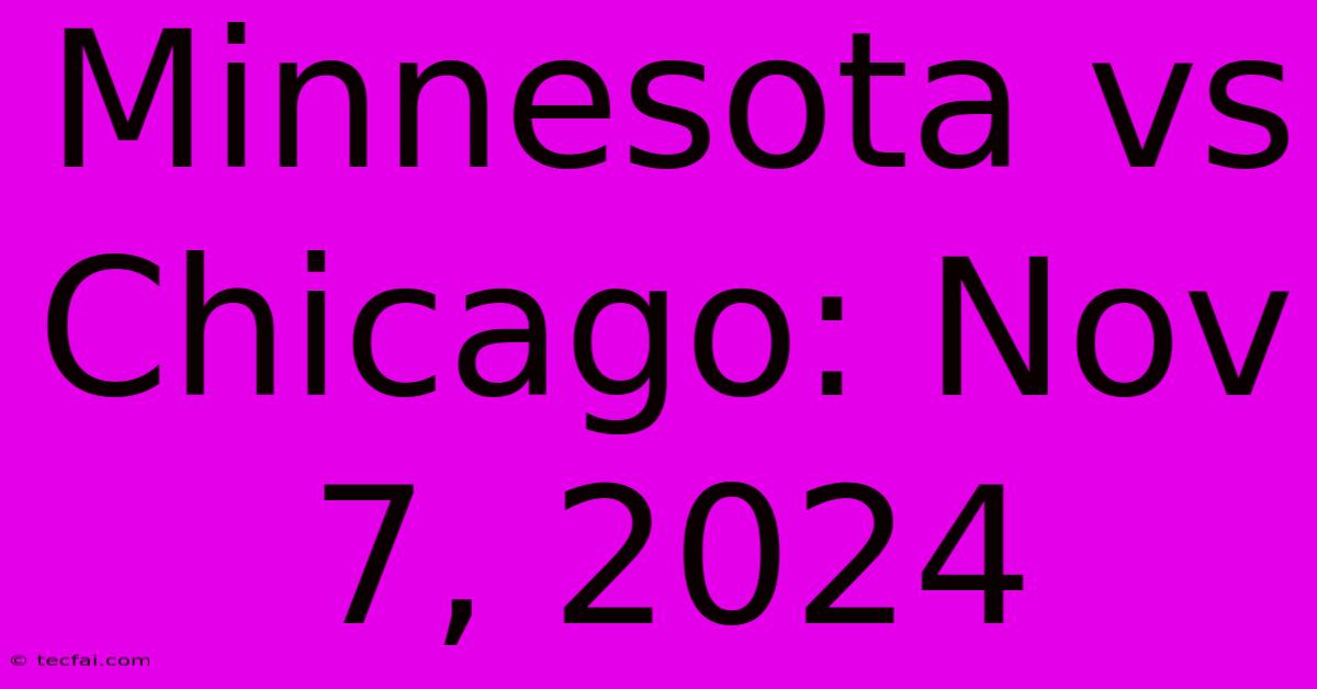 Minnesota Vs Chicago: Nov 7, 2024