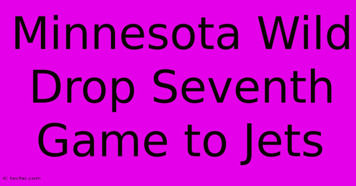 Minnesota Wild Drop Seventh Game To Jets