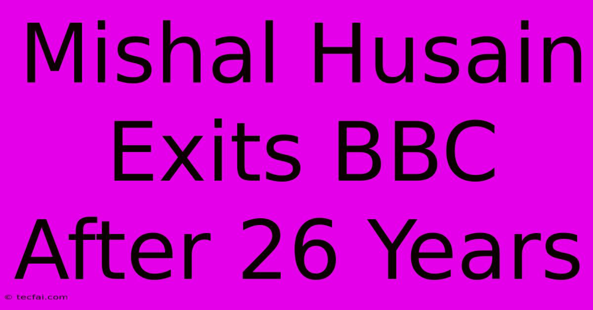 Mishal Husain Exits BBC After 26 Years