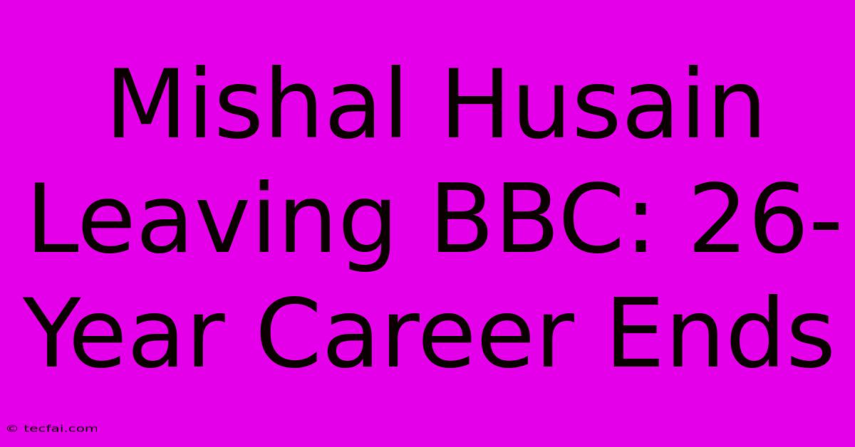 Mishal Husain Leaving BBC: 26-Year Career Ends