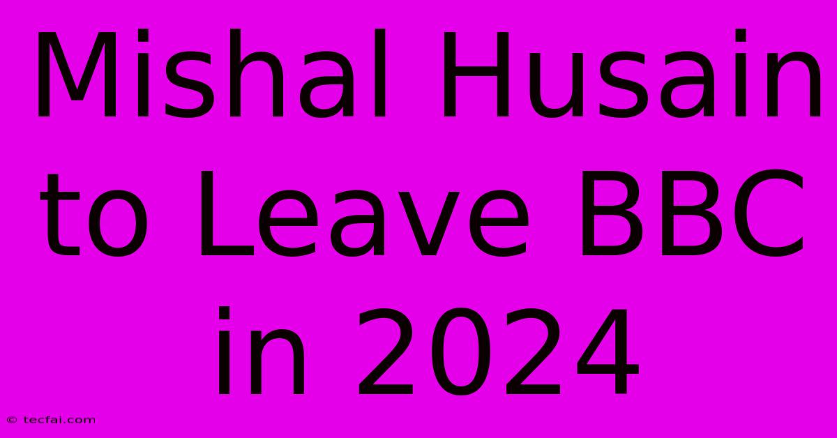 Mishal Husain To Leave BBC In 2024