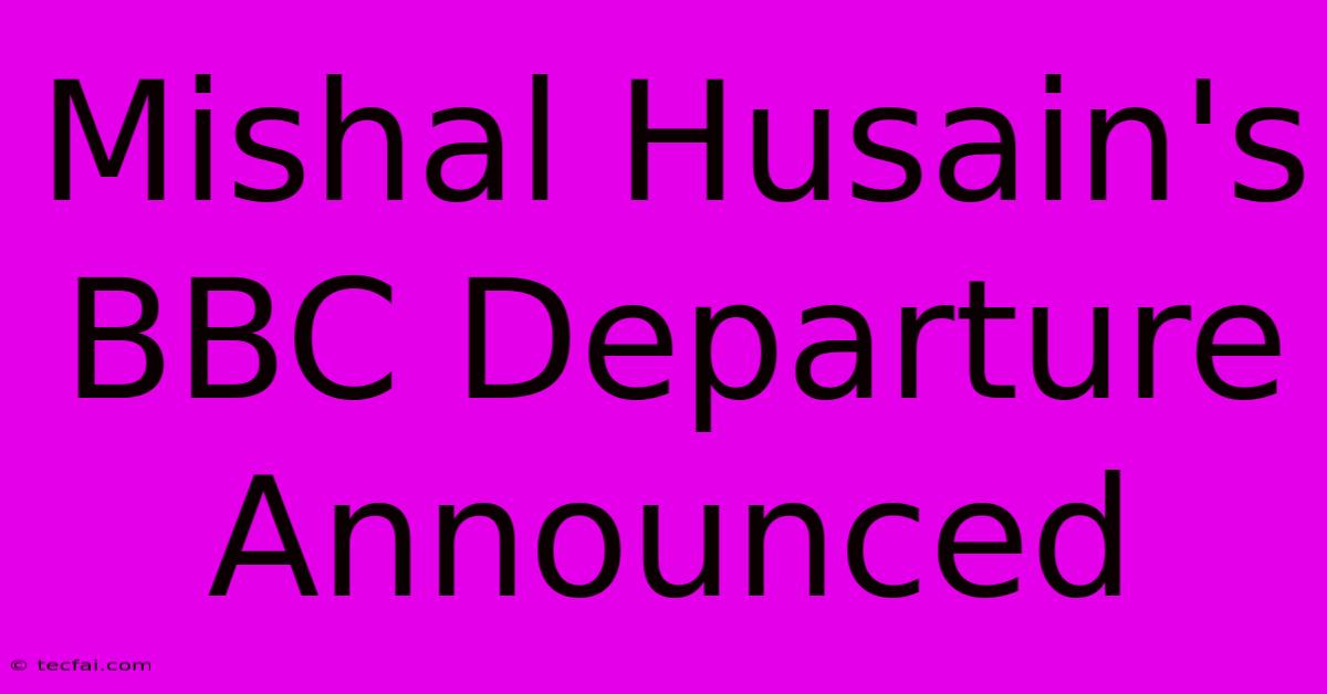 Mishal Husain's BBC Departure Announced