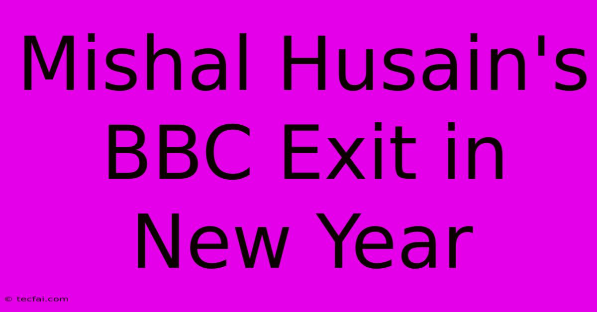 Mishal Husain's BBC Exit In New Year