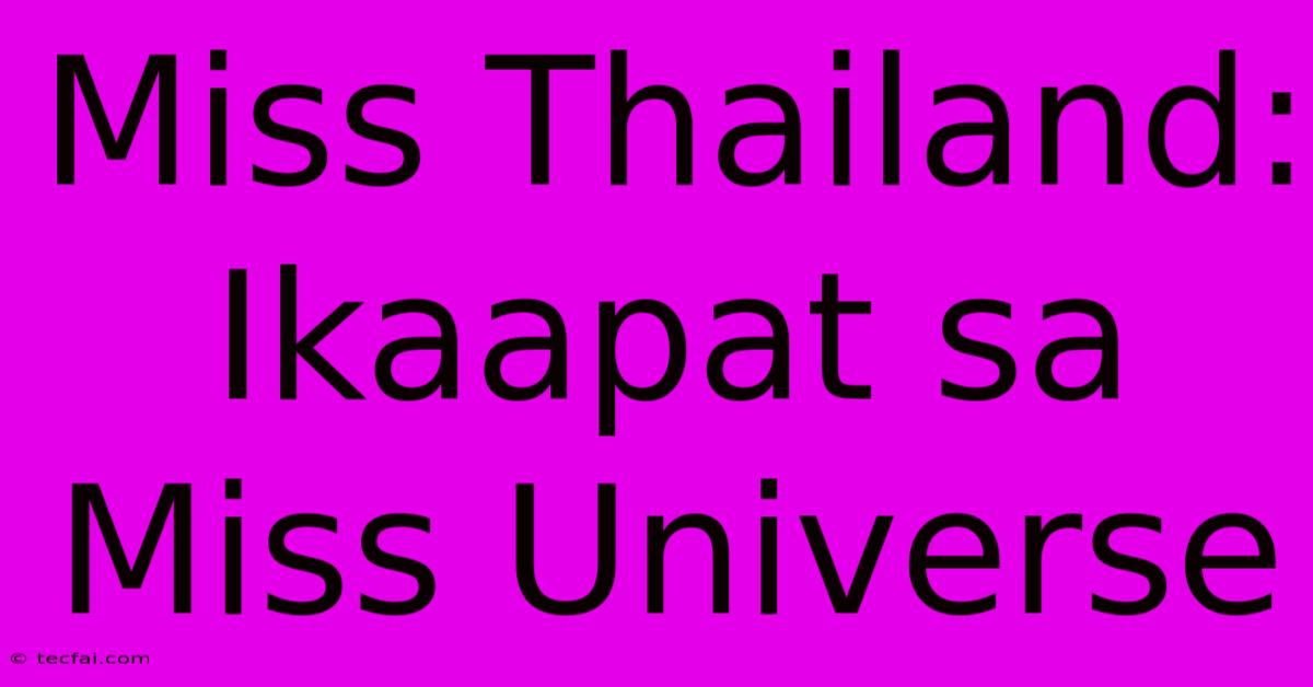 Miss Thailand: Ikaapat Sa Miss Universe