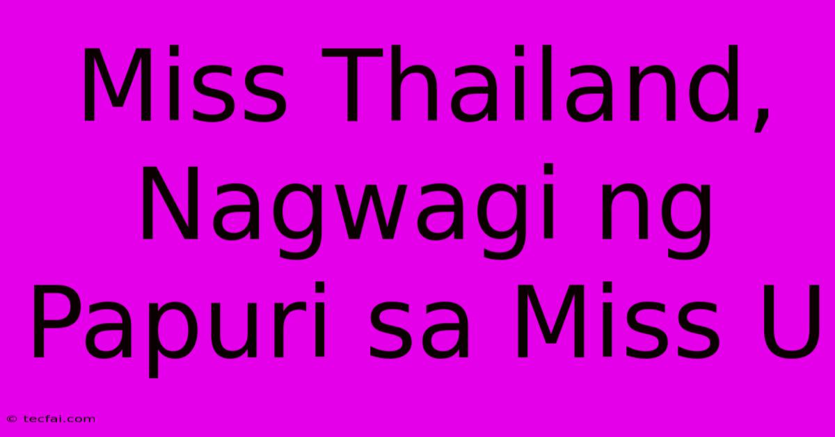 Miss Thailand, Nagwagi Ng Papuri Sa Miss U