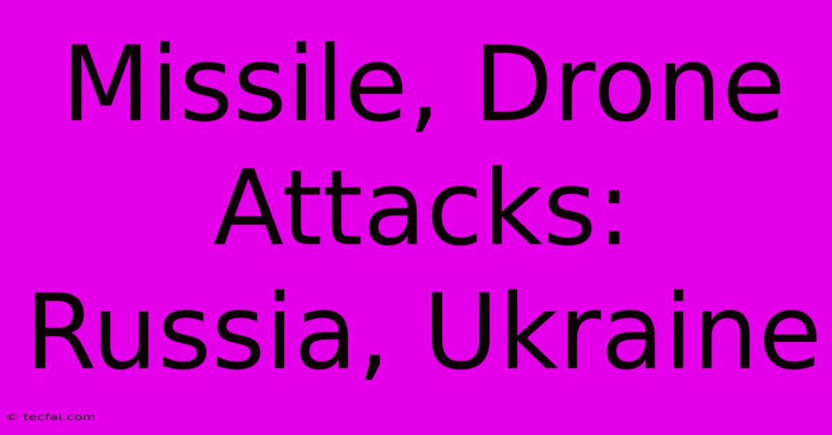 Missile, Drone Attacks: Russia, Ukraine