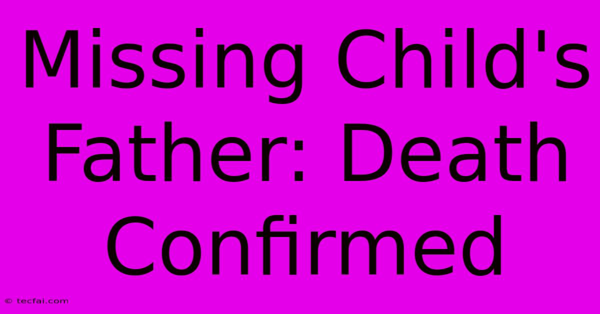 Missing Child's Father: Death Confirmed