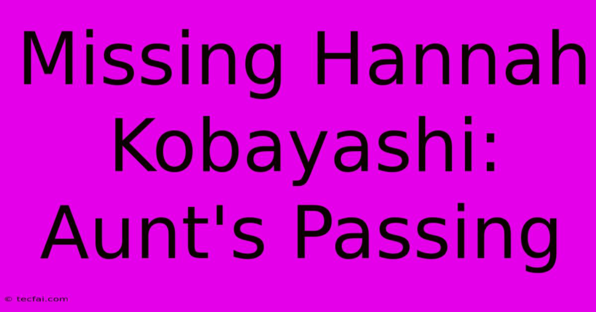 Missing Hannah Kobayashi: Aunt's Passing