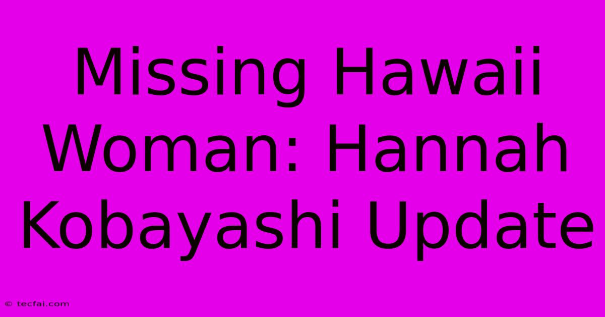 Missing Hawaii Woman: Hannah Kobayashi Update