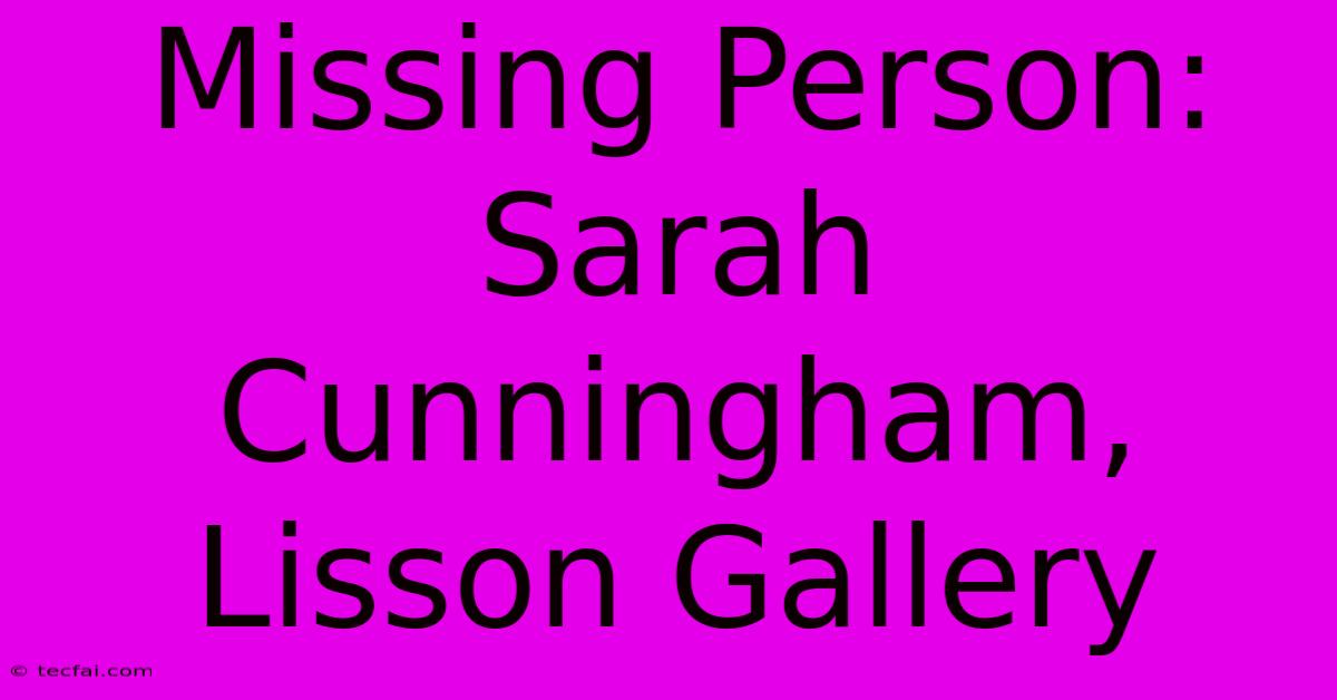 Missing Person: Sarah Cunningham, Lisson Gallery