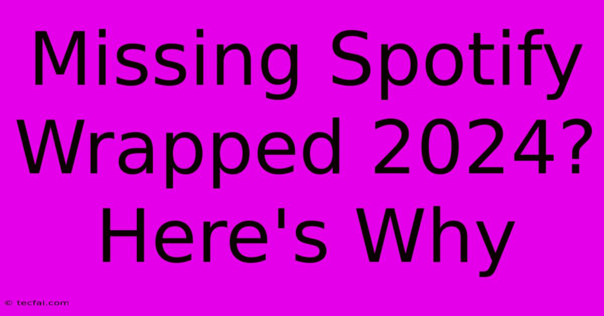 Missing Spotify Wrapped 2024?  Here's Why