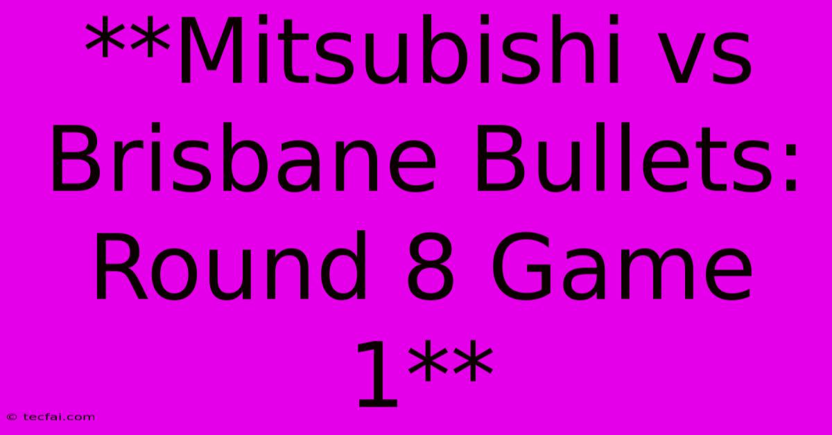 **Mitsubishi Vs Brisbane Bullets: Round 8 Game 1** 