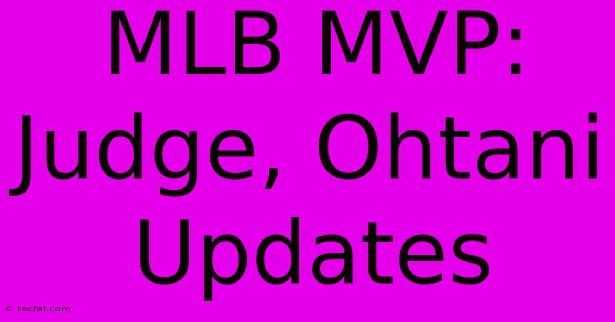 MLB MVP: Judge, Ohtani Updates