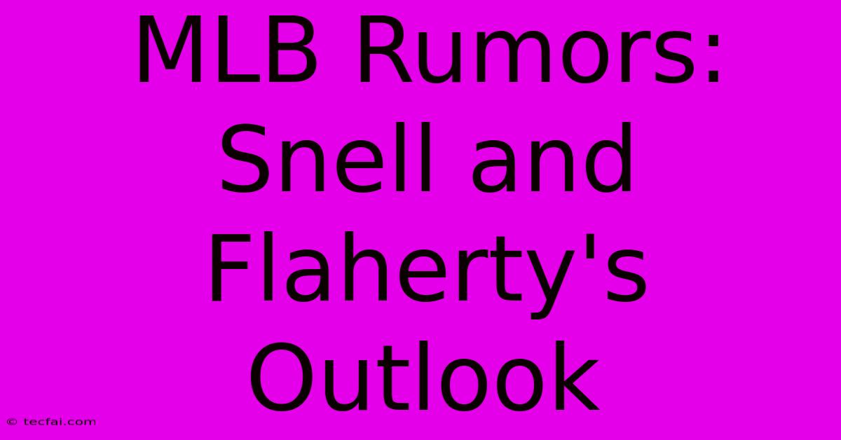 MLB Rumors: Snell And Flaherty's Outlook