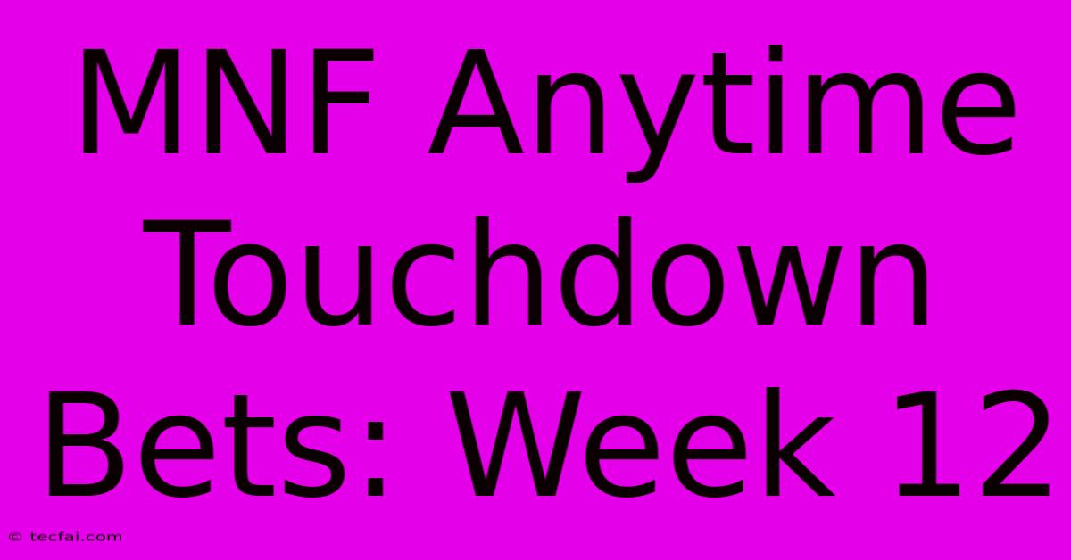 MNF Anytime Touchdown Bets: Week 12