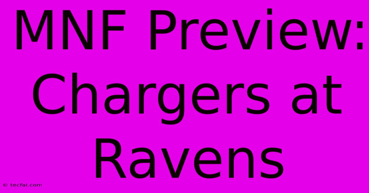 MNF Preview: Chargers At Ravens